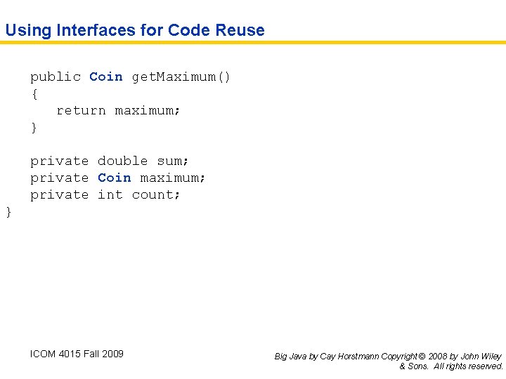 Using Interfaces for Code Reuse public Coin get. Maximum() { return maximum; } private