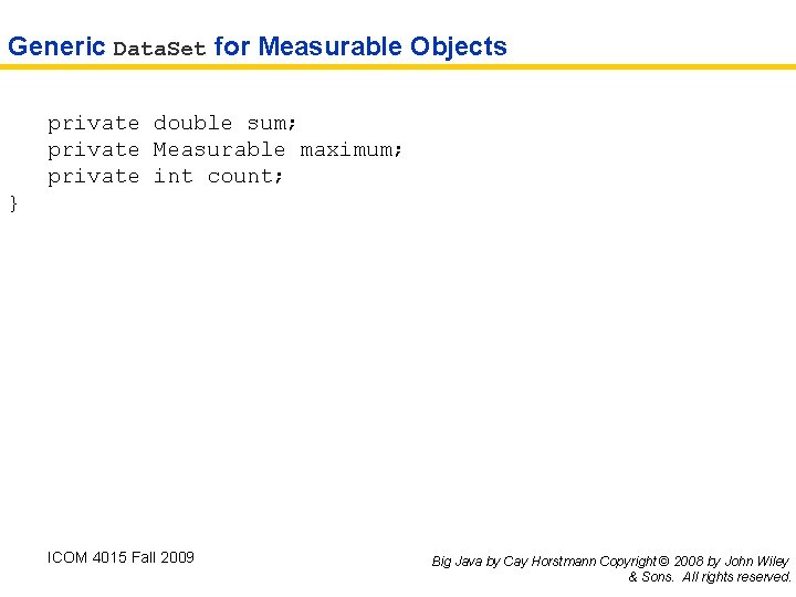 Generic Data. Set for Measurable Objects private double sum; private Measurable maximum; private int