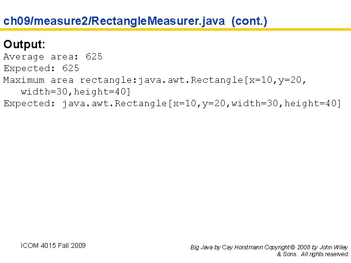 ch 09/measure 2/Rectangle. Measurer. java (cont. ) Output: Average area: 625 Expected: 625 Maximum