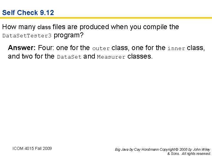 Self Check 9. 12 How many class files are produced when you compile the