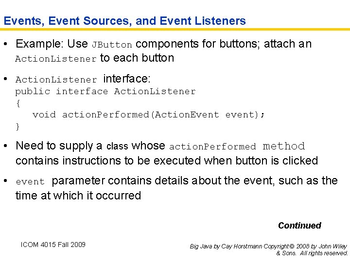 Events, Event Sources, and Event Listeners • Example: Use JButton components for buttons; attach