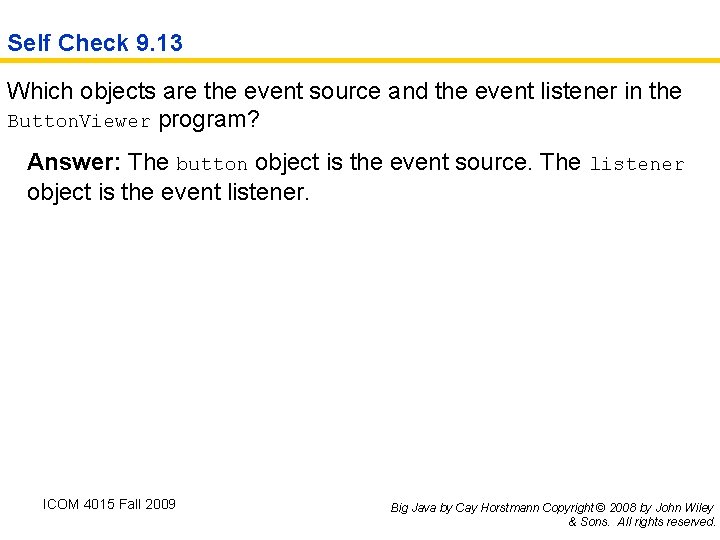 Self Check 9. 13 Which objects are the event source and the event listener