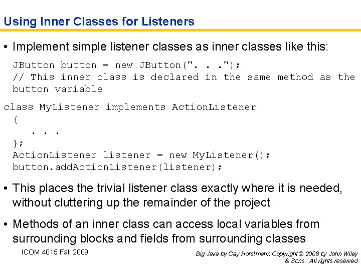 Using Inner Classes for Listeners • Implement simple listener classes as inner classes like