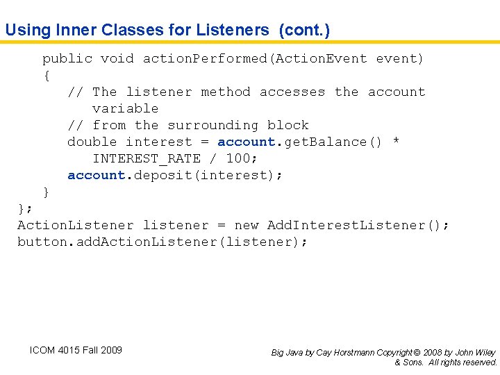 Using Inner Classes for Listeners (cont. ) public void action. Performed(Action. Event event) {