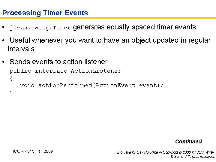 Processing Timer Events • javax. swing. Timer generates equally spaced timer events • Useful