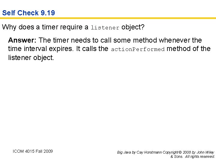 Self Check 9. 19 Why does a timer require a listener object? Answer: The