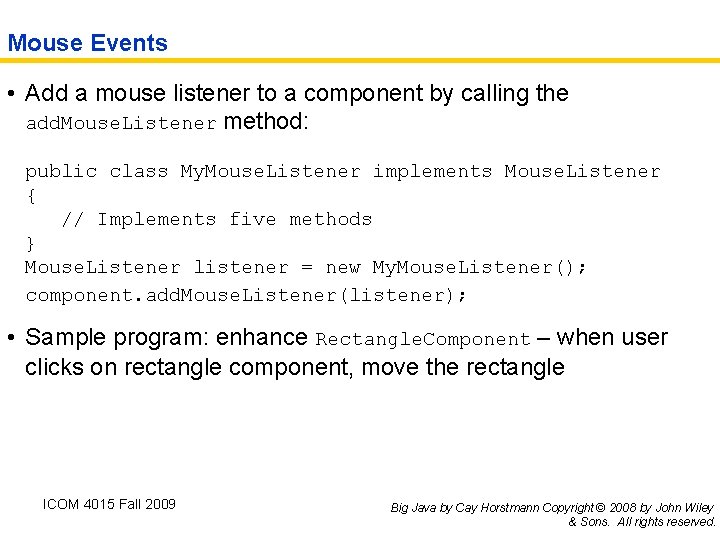 Mouse Events • Add a mouse listener to a component by calling the add.