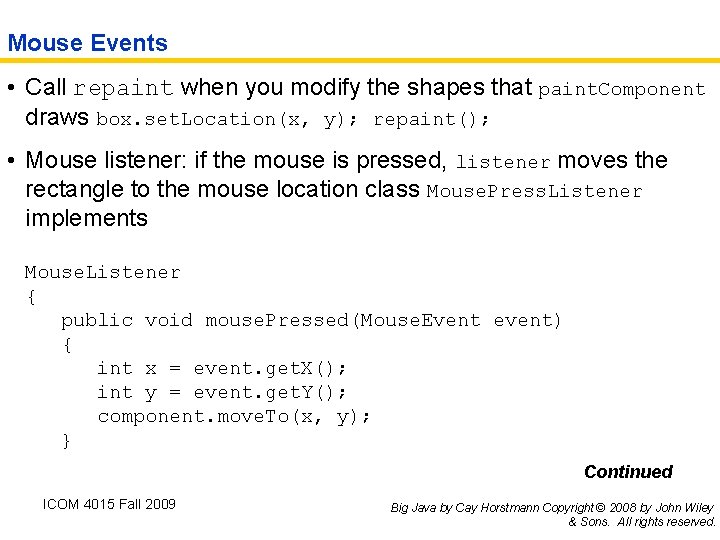 Mouse Events • Call repaint when you modify the shapes that paint. Component draws