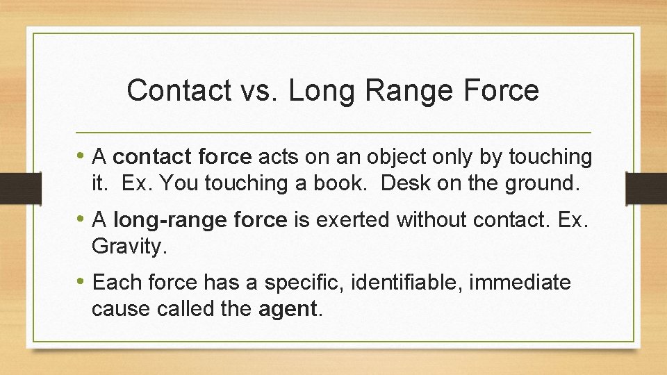 Contact vs. Long Range Force • A contact force acts on an object only
