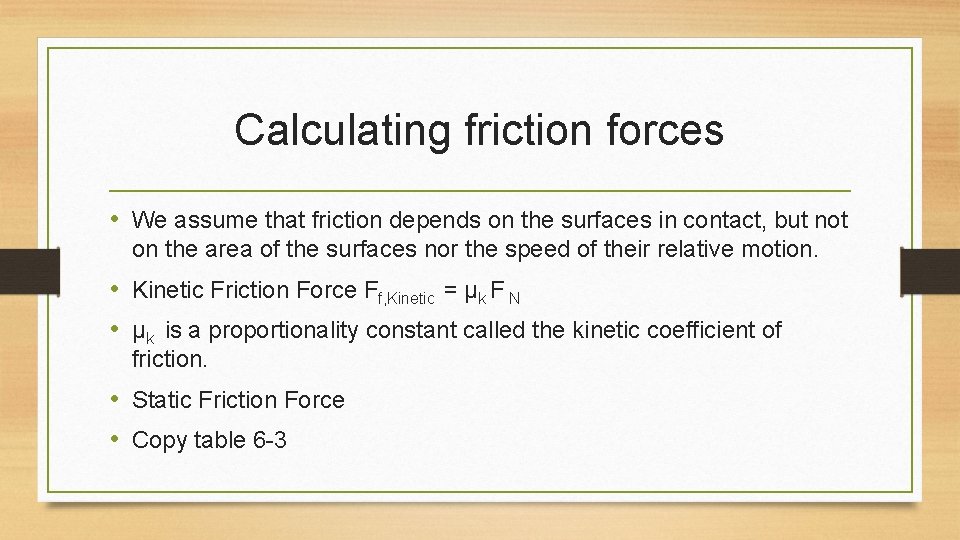 Calculating friction forces • We assume that friction depends on the surfaces in contact,