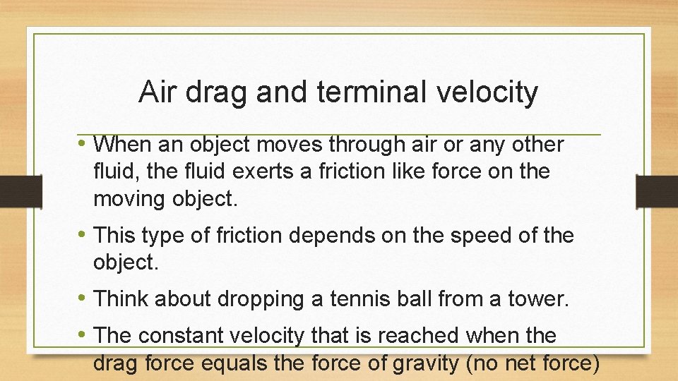 Air drag and terminal velocity • When an object moves through air or any