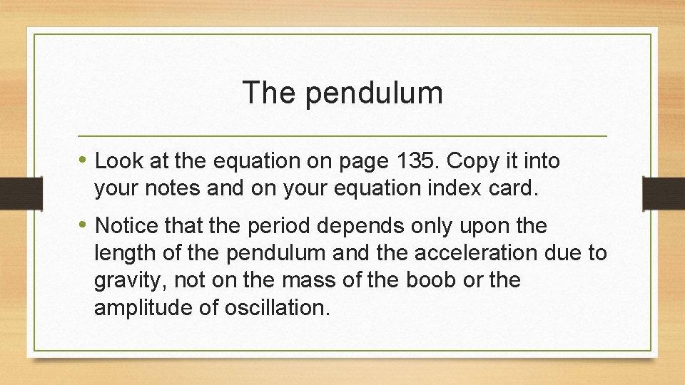 The pendulum • Look at the equation on page 135. Copy it into your