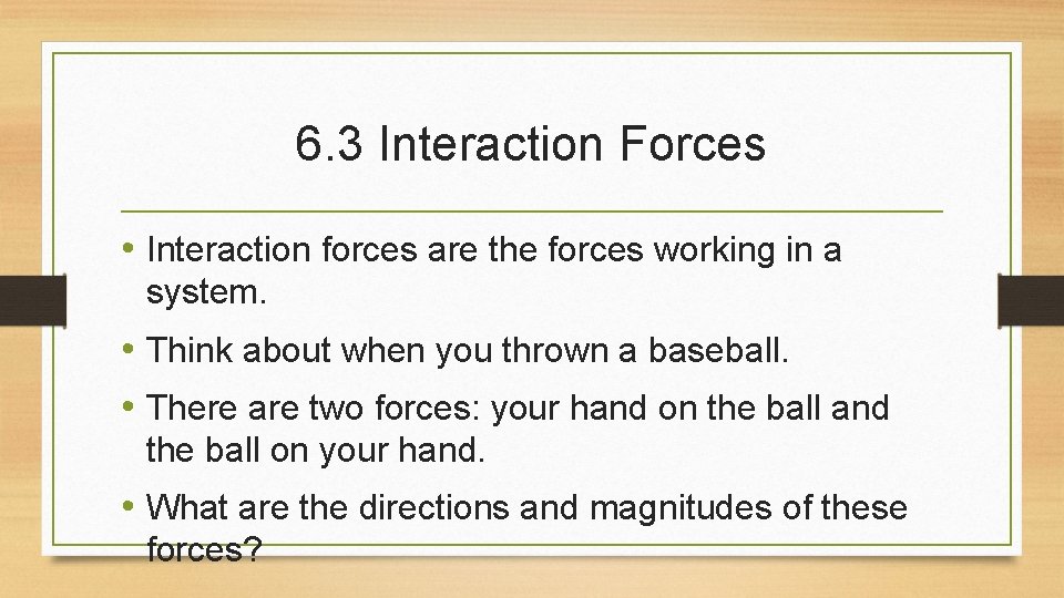 6. 3 Interaction Forces • Interaction forces are the forces working in a system.