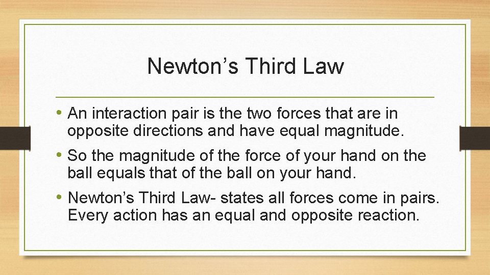 Newton’s Third Law • An interaction pair is the two forces that are in