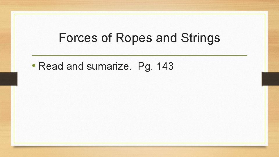 Forces of Ropes and Strings • Read and sumarize. Pg. 143 