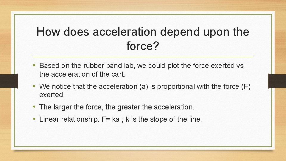 How does acceleration depend upon the force? • Based on the rubber band lab,