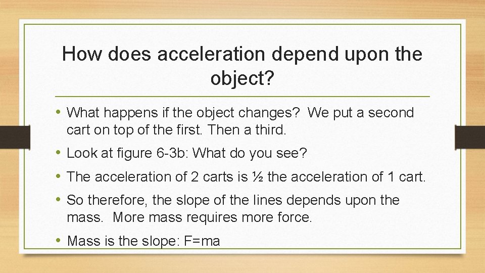 How does acceleration depend upon the object? • What happens if the object changes?