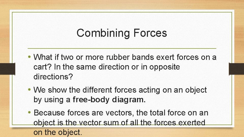 Combining Forces • What if two or more rubber bands exert forces on a