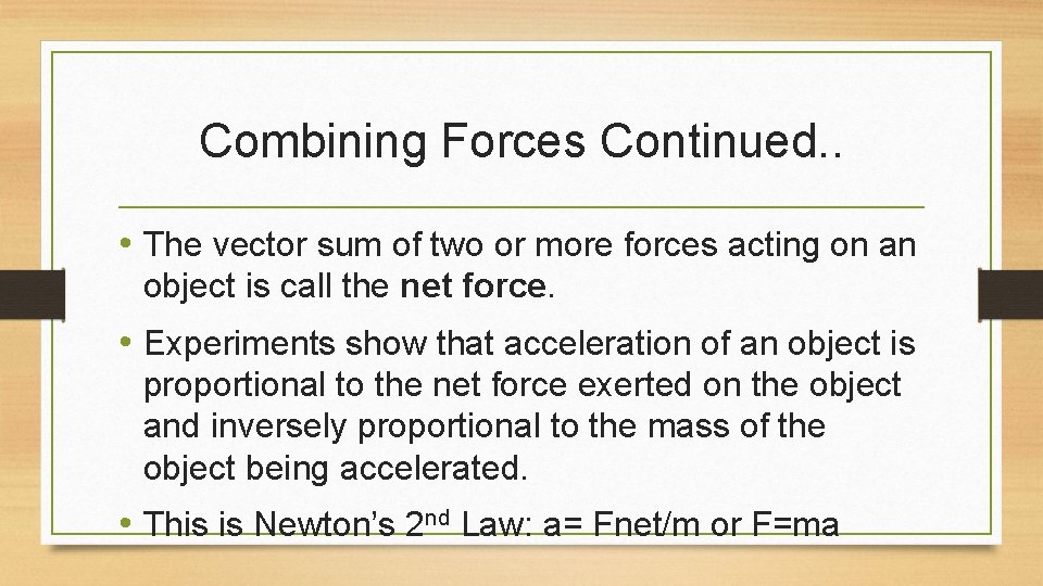 Combining Forces Continued. . • The vector sum of two or more forces acting