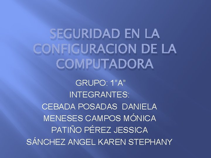 SEGURIDAD EN LA CONFIGURACION DE LA COMPUTADORA GRUPO: 1”A” INTEGRANTES: CEBADA POSADAS DANIELA MENESES