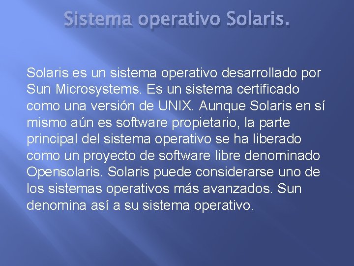 Sistema operativo Solaris es un sistema operativo desarrollado por Sun Microsystems. Es un sistema