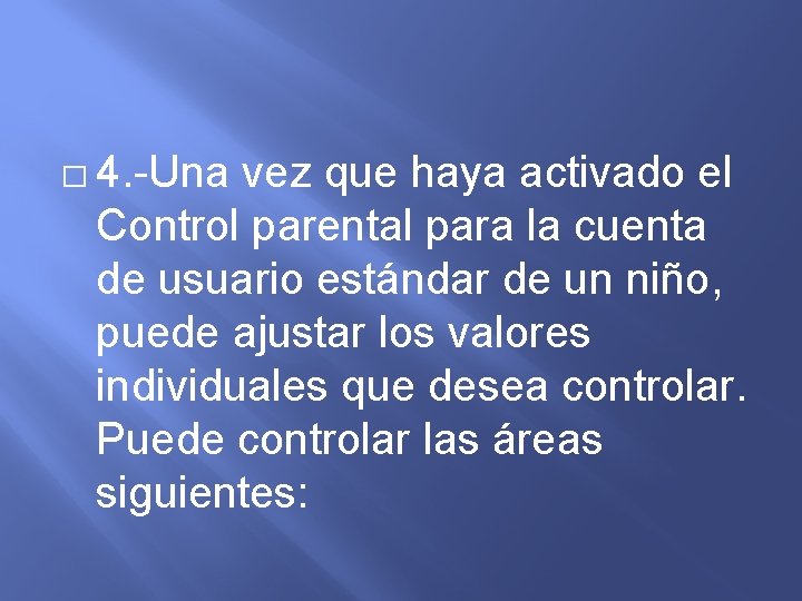 � 4. -Una vez que haya activado el Control parental para la cuenta de