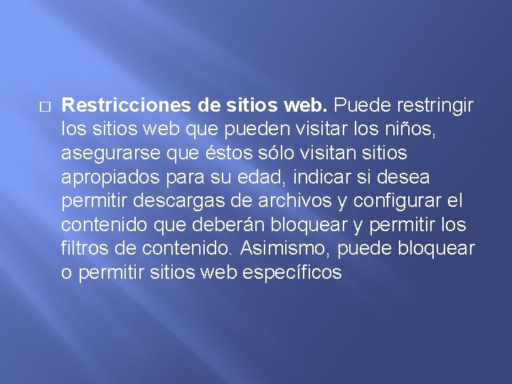 � Restricciones de sitios web. Puede restringir los sitios web que pueden visitar los