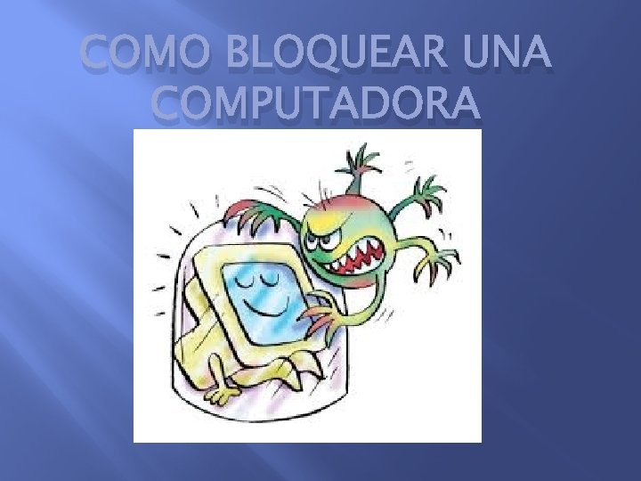 COMO BLOQUEAR UNA COMPUTADORA 