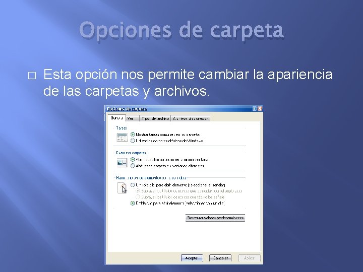 Opciones de carpeta � Esta opción nos permite cambiar la apariencia de las carpetas