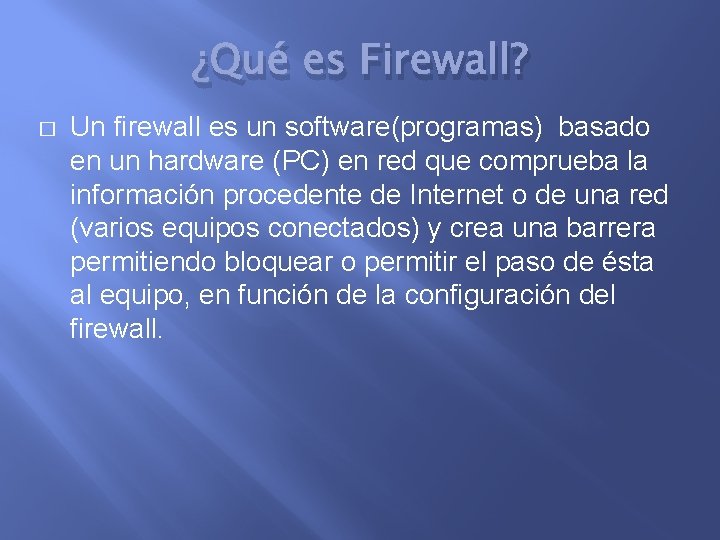 ¿Qué es Firewall? � Un firewall es un software(programas) basado en un hardware (PC)