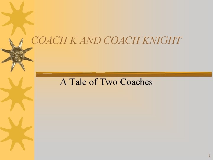 COACH K AND COACH KNIGHT A Tale of Two Coaches 1 