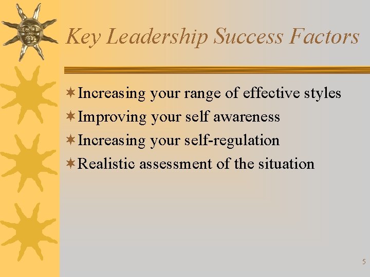 Key Leadership Success Factors ¬Increasing your range of effective styles ¬Improving your self awareness