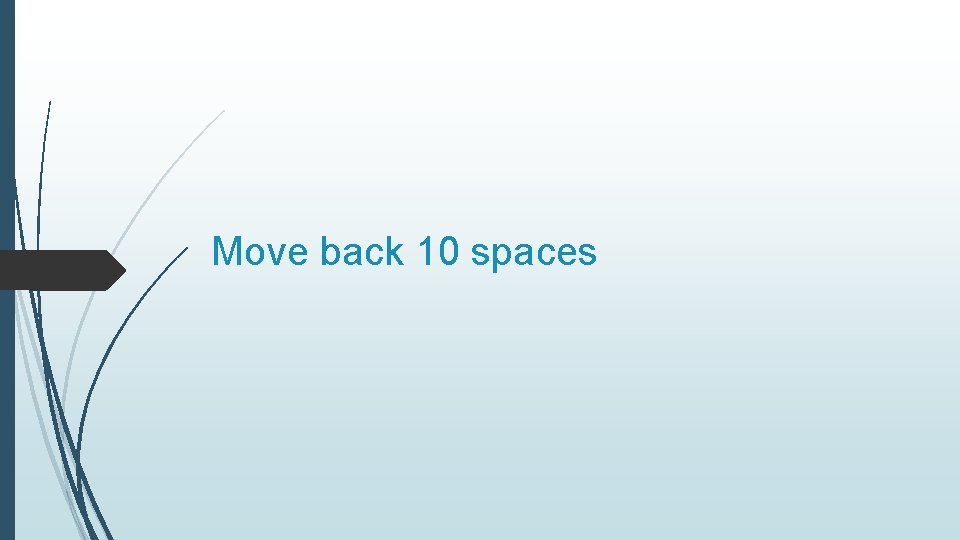 Move back 10 spaces 