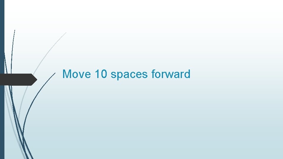 Move 10 spaces forward 