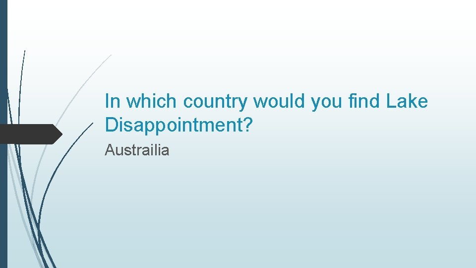 In which country would you find Lake Disappointment? Austrailia 