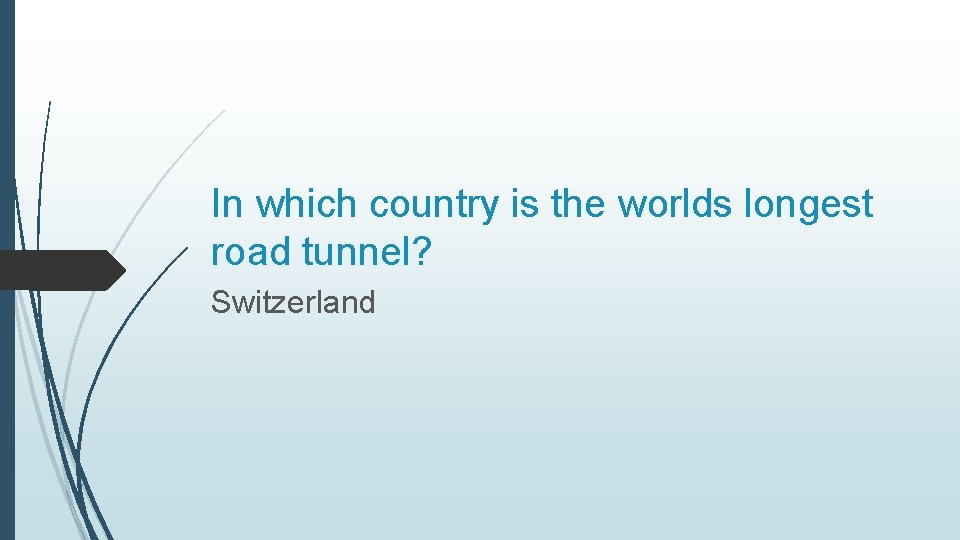 In which country is the worlds longest road tunnel? Switzerland 