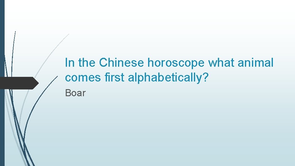 In the Chinese horoscope what animal comes first alphabetically? Boar 