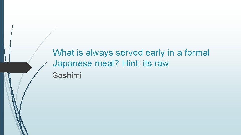 What is always served early in a formal Japanese meal? Hint: its raw Sashimi