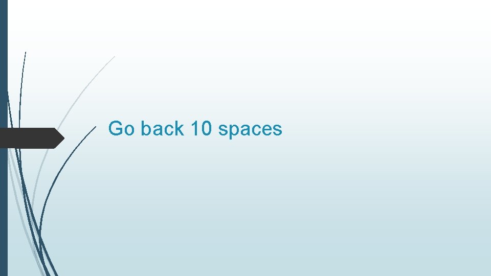 Go back 10 spaces 