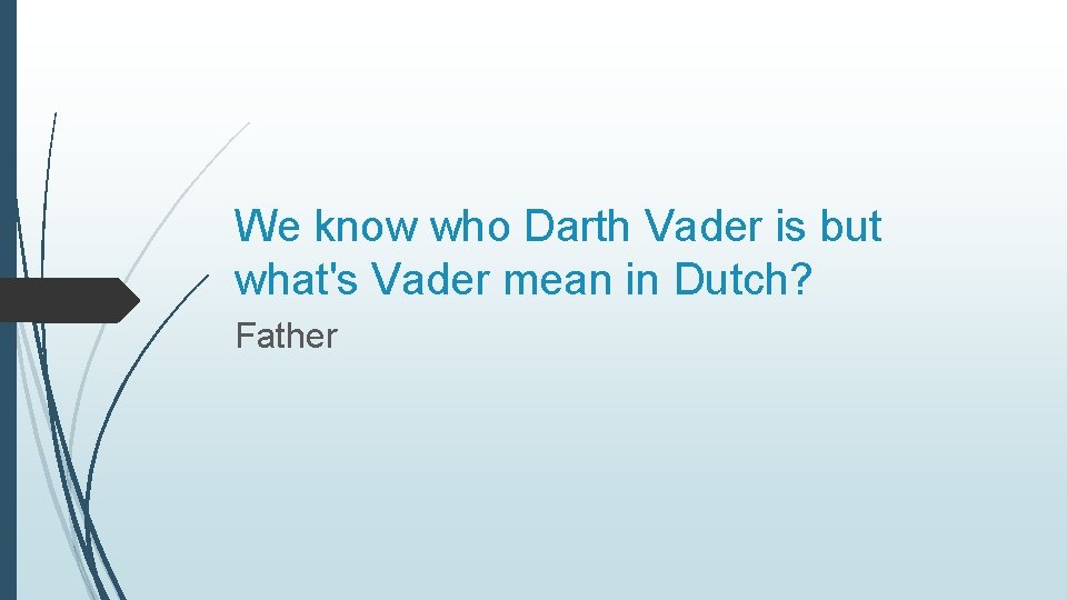 We know who Darth Vader is but what's Vader mean in Dutch? Father 