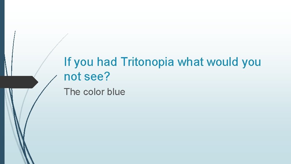 If you had Tritonopia what would you not see? The color blue 