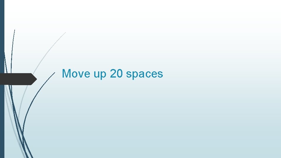 Move up 20 spaces 