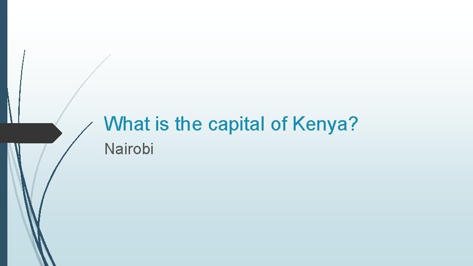 What is the capital of Kenya? Nairobi 