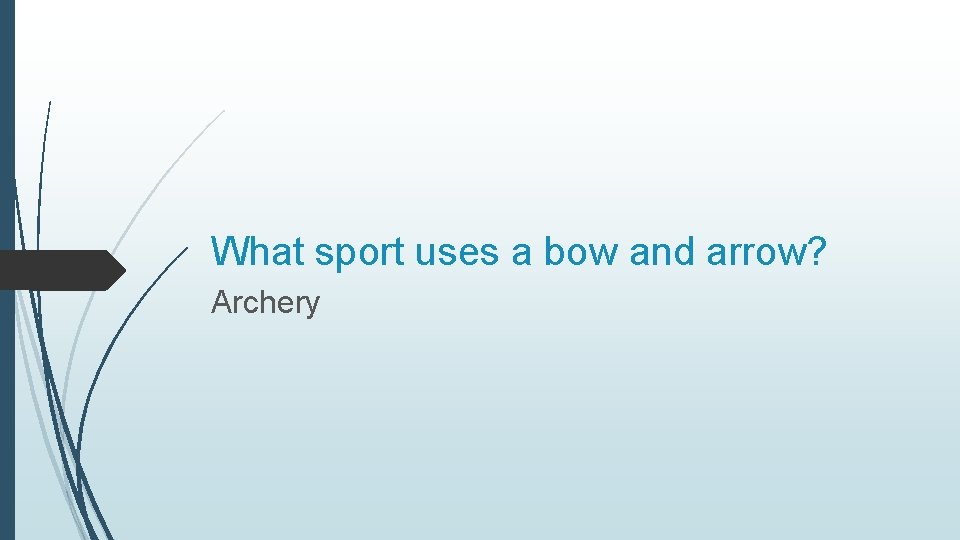 What sport uses a bow and arrow? Archery 