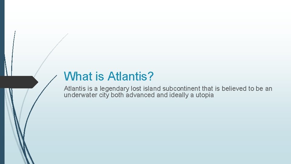 What is Atlantis? Atlantis is a legendary lost island subcontinent that is believed to