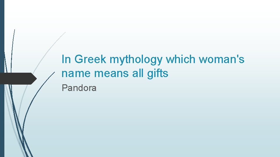 In Greek mythology which woman's name means all gifts Pandora 