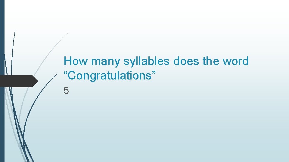 How many syllables does the word “Congratulations” 5 