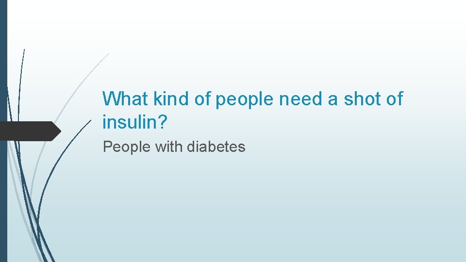What kind of people need a shot of insulin? People with diabetes 