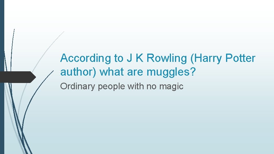 According to J K Rowling (Harry Potter author) what are muggles? Ordinary people with