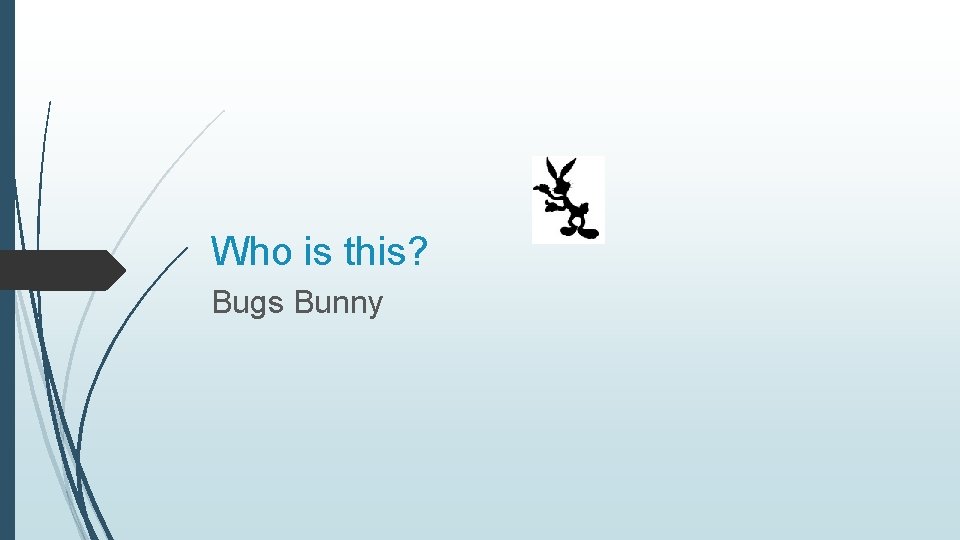 Who is this? Bugs Bunny 